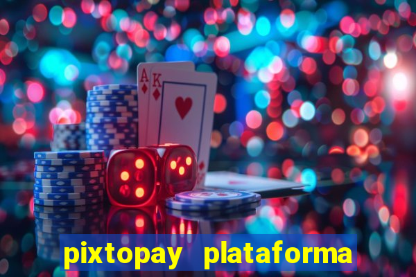 pixtopay plataforma de jogos